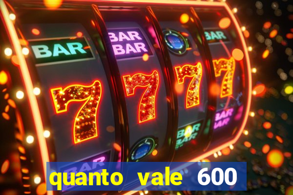 quanto vale 600 mil cruzeiros em reais